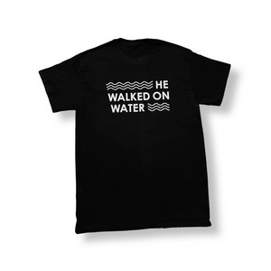 He Walked On Water T-Shirt